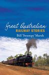 Great Australian Railway Stories (Great Australian Stories)