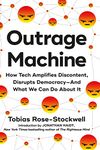 Outrage Machine: How Tech Amplifies Discontent, Disrupts Democracy―And What We Can Do About It