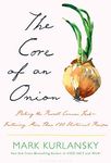 The Core of an Onion: Peeling the Rarest Common Food—Featuring More Than 100 Historical Recipes