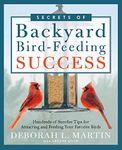 The Secrets of Backyard Bird-Feeding Success: Hundreds of Surefire Tips for Attracting and Feeding Your Favorite Birds