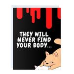 Funny Anniversary Card for Boyfriend Girlfriend / Husband Wife / Birthday Greeting Card for Him Her (They Will Never Find Your Body)