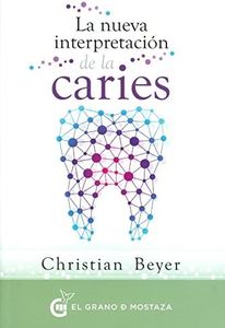La Nueva Interpretación De La Caries: Los orígenes psicoemocionales a través de la decodificación dental (Terapias)