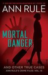 Mortal Danger (Ann Rule's Crime Files Book 13)