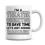 I'm A Theatre Director to Save Time Lets Just Assume I'm Always Right Coffee Mug