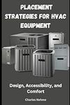 Placement Strategies for HVAC Equipment: Design, Accessibility, and Comfort