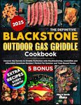 The Definitive Blackstone Outdoor Gas Griddle Cookbook: Uncover the Secrets to Griddle Perfection with Mouthwatering, Irresistible and Affordable American Recipes | For Summer and Year-Round Feasts