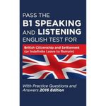 Pass The B1 Speaking and Listening English Test For British Citizenship and settlement (or Indefinite Leave to Remain): With Practice Questions and Answers