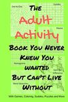 The Adult Activity Book You Never Knew You Wanted But Can't Live Without: With Games, Coloring, Sudoku, Puzzles and More.: 2