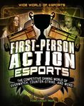 First-Person Action Esports: The Competitive Gaming World of Overwatch, Counter-Strike, and More! (Wide World of Esports)