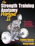 The Strength Training Anatomy Workout II: Building Strength and Power with Free Weights and Machines