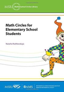 Math Circles for Elementary School Students (MSRI Mathematical Circles Library) (MSRI Mathematical Circles Library, 13)
