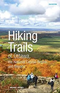 Hiking Trails of Ottawa, the National Capital Region and Beyond: 2nd Edition