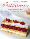 Patisserie: A Step-by-step Guide to Baking French Pastries at Home