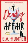 A Deadly Affair: The BRAND NEW instalment in E V Hunter's page-turning cozy mystery series (The Hopgood Hall Murder Mysteries Book 5)