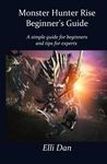 Monster Hunter Rise Beginner’s Guide: A simple guide for beginners and tips for expert