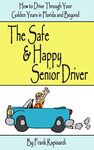 The Safe & Happy Senior Driver: How to Drive Through Your Golden Years in Florida and Beyond