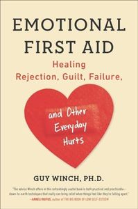 Emotional First Aid: Healing Rejection, Guilt, Failure, and Other Everyday Hurts