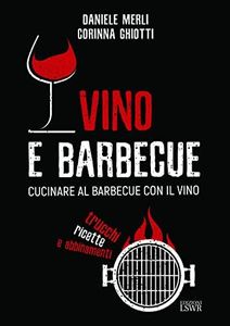 Vino e barbecue. Cucinare al barbecue con il vino: trucchi, ricette e abbinamenti