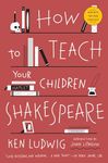 How to Teach Your Children Shakespeare