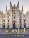 Cathedrals: Masterpieces of Architecture, Feats of Engineering, Icons of Faith