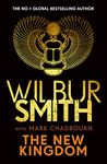 The New Kingdom: The Sunday Times bestselling chapter in the Ancient-Egyptian series from the author of River God, Wilbur Smith