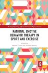 Rational Emotive Behavior Therapy in Sport and Exercise (Routledge Psychology of Sport, Exercise and Physical Activity)