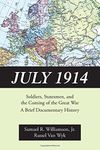 July 1914: Soldiers, Statesmen, and the Coming of the Great War: A Brief Documentary History