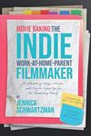 Movie Baking: The Indie Work-At-Home-Parent Filmmaker