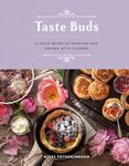 Taste Buds: A Field Guide to Cooking and Baking with Flowers