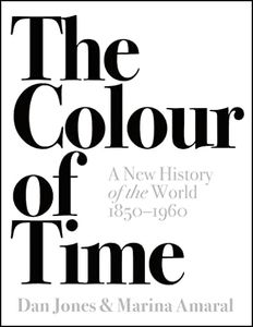 The Colour Of Time: A New History Of The World, 1850 - 1960