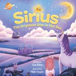 Sirius the Brightest star in the sky : Children's Book That Inspires Selflessness and the Importance of Helping Others