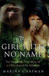 The Girl with No Name: The Incredible True Story of a Child Raised by Monkeys