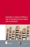 Deprivation of Liberty of Children in Light of International Human Rights Law and Standards: Volume 28 (School of Human Rights Research)