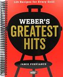 Weber's Greatest Hits: 125 Classic Recipes for Every Grill