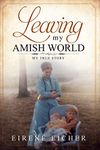 Leaving My Amish World: My True Story