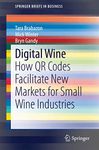 Digital Wine: How QR Codes Facilitate New Markets for Small Wine Industries (SpringerBriefs in Business)