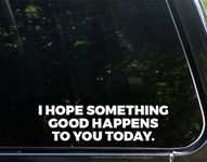 I Hope Something Good Happens to You Today - 8-3/4" x 2-1/4" - Vinyl Die Cut Decal/Bumper Sticker for Windows, Cars, Trucks, Laptops, Etc.