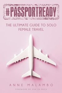 #PassportReady: The Ultimate Guide To Solo Female Travel