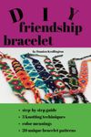 DIY friendship bracelet book: The Beginner's Guide to Friendship Bracelets: 20 Stylish Designs, Easy Techniques, and Step-by-Step Instructions