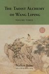 The Taoist Alchemy of Wang Liping: Volume Three