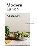 Modern Lunch: +100 Recipes for Assembling the New Midday Meal: A Cookbook