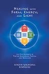 Healing with Form, Energy and Light: The Five Elements in Tibetan Shamanism, Tantra and Dzogchen