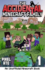 The Accidental Minecraft Family: Book 1: (An Unofficial Minecraft Book)