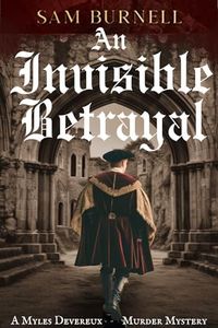 An Invisible Betrayal: A Myles Devereux Tudor Murder Mystery Set in London (Myles Devereux Murder Mysteries Book 1)