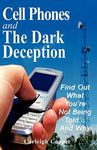 Cell Phones and The Dark Deception: