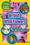 Ultimate Explorer Field Guides British Wild Flowers: Find Adventure! Have Fun Outdoors! Be a Wild Flower Detective! (National Geographic Kids)