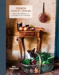 French Country Cooking: Meals and Moments from a Village in the Vineyards: A Cookbook