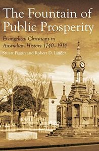 The Fountain of Public Prosperity: Evangelical Christians in Australian History 17401914