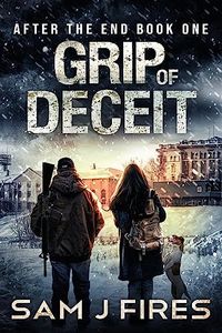 Grip of Deceit: A Post-Apocalyptic EMP Survival Thriller (After the End Book 1)
