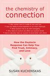 The Chemistry of Connection: How the Oxytocin Response Can Help You Find Trust, Intimacy, and Love